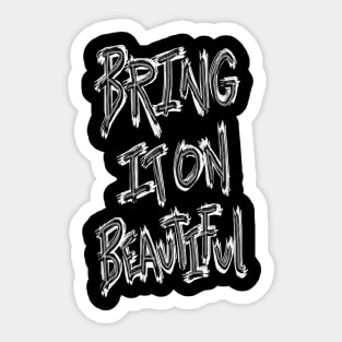 Bring It On Beautful (white scratch) Sticker